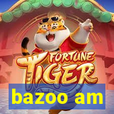 bazoo am